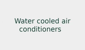 Water cooled air conditioners